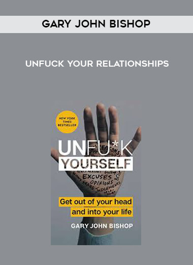 Gary John Bishop - Unfuck your relationships courses available download now.
