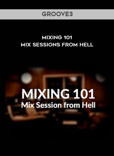 Groove3 - Mixing 101 - Mix sessions from Hell courses available download now.