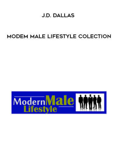 J.D. Dallas - Modem Male Lifestyle Colection courses available download now.