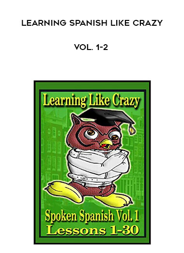 Learning Spanish Like Crazy - Vol. 1-2 courses available download now.