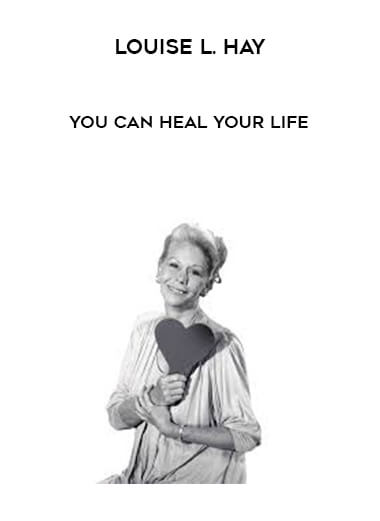 Louise L. Hay - You Can Heal Your Life courses available download now.
