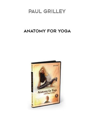 Paul Grilley - Anatomy for Yoga courses available download now.