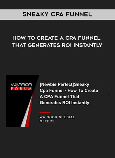 Sneaky Cpa Funnel - How To Create A CPA Funnel That Generates ROI Instantly courses available download now.