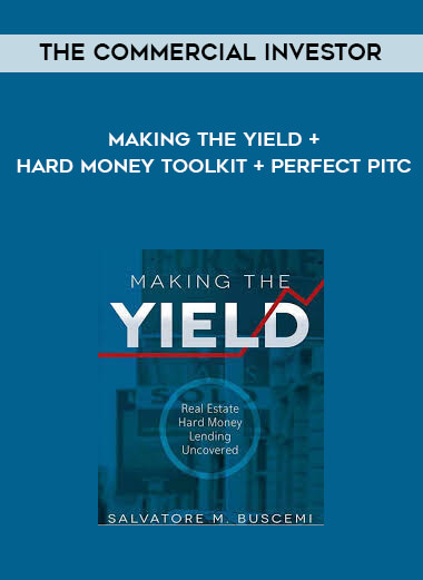 The Commercial Investor - Making The Yield + Hard Money Toolkit + Perfect Pitc courses available download now.
