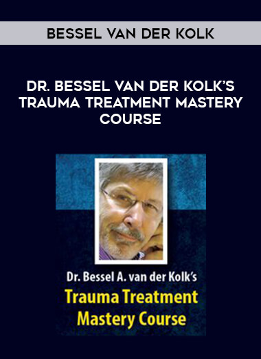 Dr. Bessel van der Kolk’s Trauma Treatment Mastery Course - Bessel van der Kolk courses available download now.