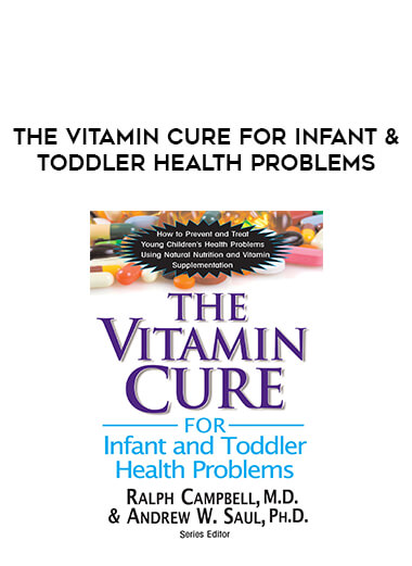 The Vitamin Cure for Infant & Toddler Health Problems courses available download now.