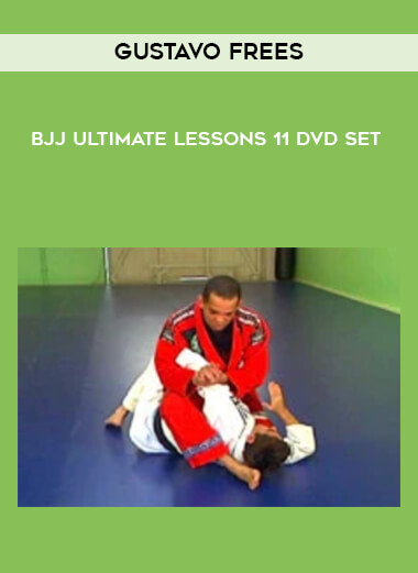 Gustavo Frees - BJJ Ultimate Lessons 11 DVD Set courses available download now.