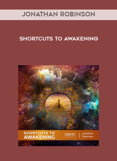 Jonathan Robinson - Shortcuts to Awakening courses available download now.