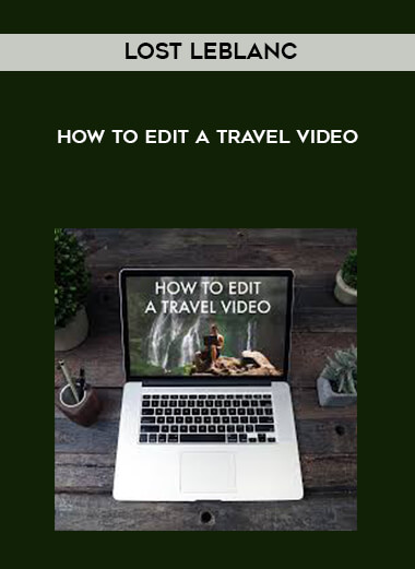 Lost Leblanc - How to Edit a Travel Video courses available download now.