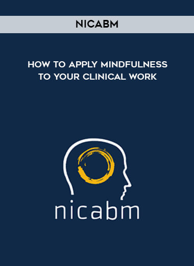 NICABM - How to Apply Mindfulness to Your Clinical Work courses available download now.