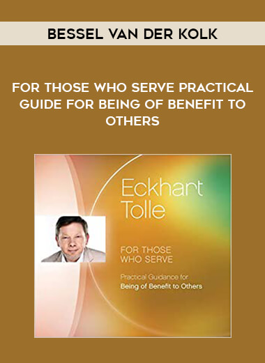 Eckhart Tolle - For Those Who Serve Practical Guide for Being of Benefit to Others courses available download now.