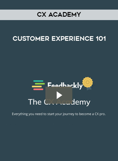 CX Academy - Customer experience 101 courses available download now.