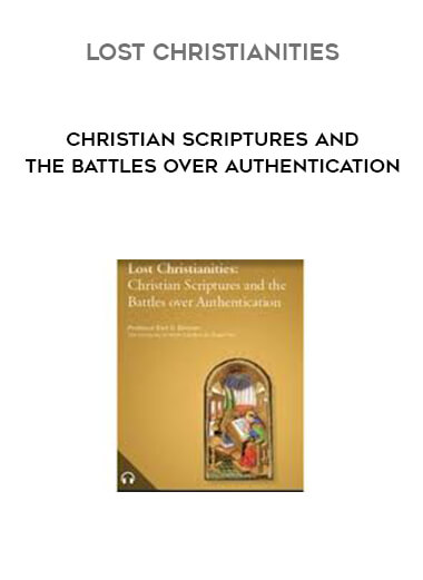 Lost Christianities - Christian Scriptures and the Battles over Authentication courses available download now.