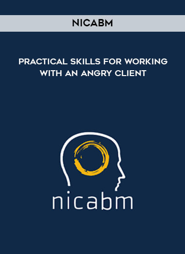 NICABM - Practical Skills for Working with an Angry Client courses available download now.