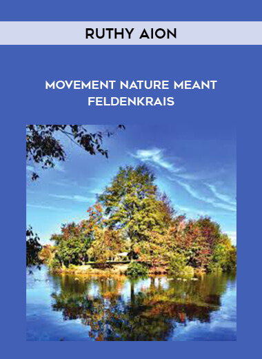 Ruthy Aion - Movement Nature Meant - Feldenkrais courses available download now.