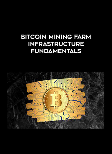Bitcoin Mining Farm Infrastructure Fundamentals courses available download now.