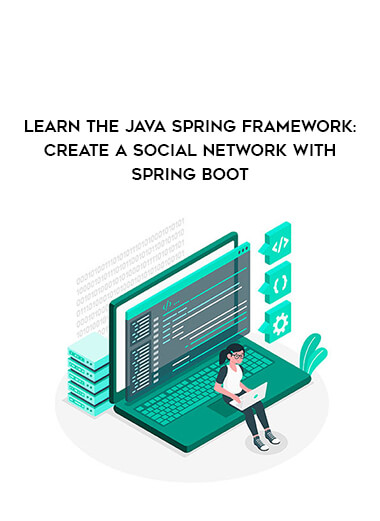 Learn the Java Spring Framework: Create a Social Network with Spring Boot courses available download now.