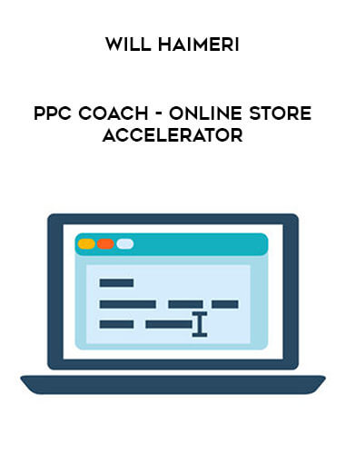 PPc Coach - will Haimeri - Online Store Accelerator courses available download now.