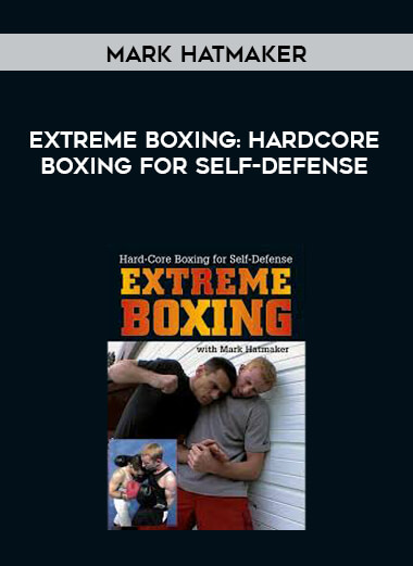 Mark Hatmaker - Extreme Boxing : Hardcore Boxing for Self-Defense courses available download now.