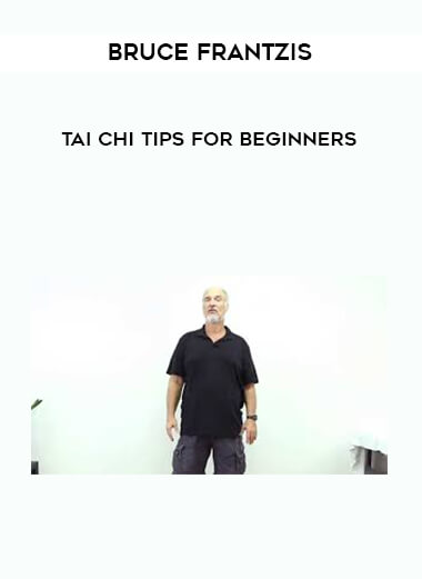 Bruce Frantzis - Tai Chi Tips for Beginners courses available download now.