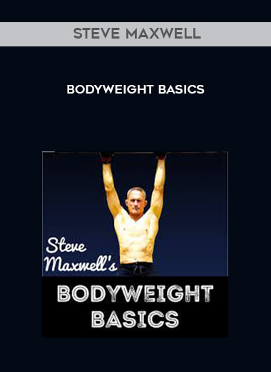 Steve Maxwell - Bodyweight Basics courses available download now.