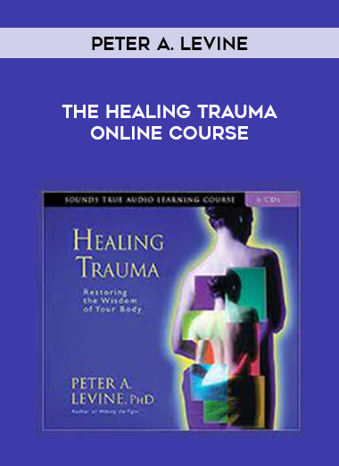 Peter A. Levine - The Healing Trauma Online Course courses available download now.