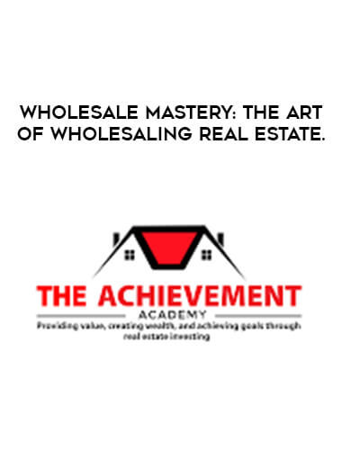 Wholesale Mastery: The Art of wholesaling real estate. courses available download now.