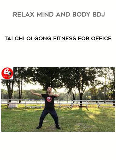 Tai Chi Qi Gong Fitness For Office - Relax Mind And Body BDJ courses available download now.