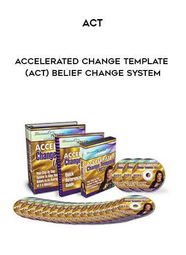 ACT-Accelerated Change Template (ACT) Belief Change System courses available download now.