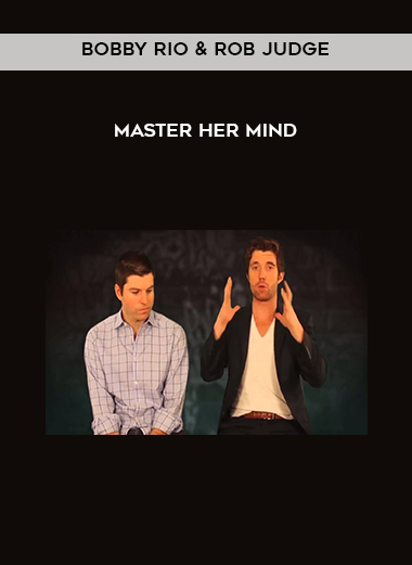 Bobby Rio & Rob Judge - Master Her Mind courses available download now.