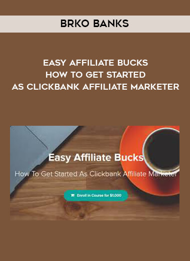 Brko Banks - Easy Affiliate Bucks - How To Get Started As Clickbank Affiliate Marketer courses available download now.