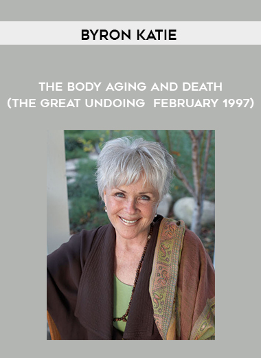 Byron Katie - The Body - Aging - and Death (The Great Undoing - February 1997) courses available download now.