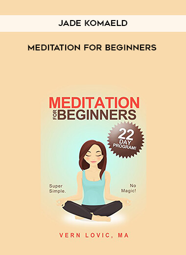 Jade KomAeld - Meditation for Beginners courses available download now.