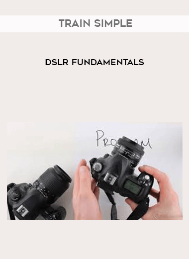 Train Simple - DSLR Fundamentals courses available download now.