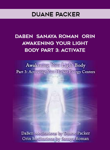 Duane Packer - DaBen - Sanaya Roman - Orin - Awakening Your Light Body Part 4: Aligning courses available download now.