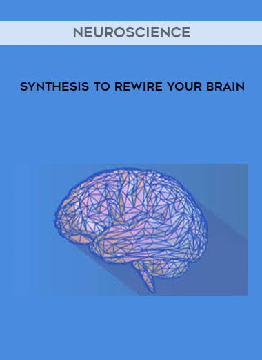 Neuroscience Synthesis To Rewire Your Brain courses available download now.
