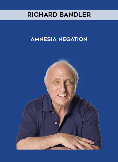Richard Bandler - Amnesia Negation courses available download now.