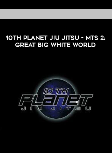 10th Planet Jiu Jitsu - MTS 2: Great Big White World courses available download now.