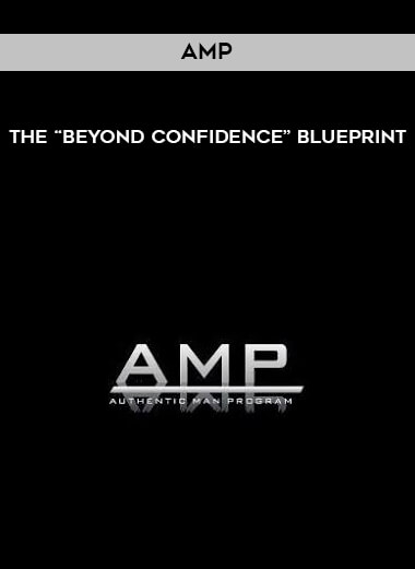 AMP - The “Beyond Confidence” Blueprint courses available download now.