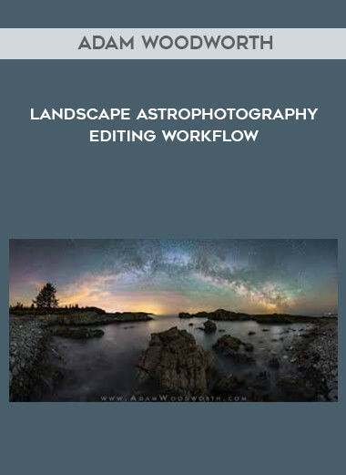 Adam Woodworth - Landscape Astrophotography Editing Workflow courses available download now.