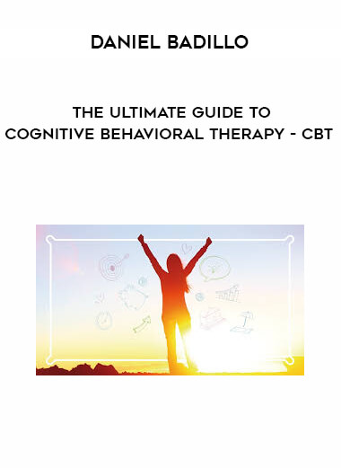 Daniel Badillo - The ultimate guide to Cognitive Behavioral Therapy - CBT courses available download now.