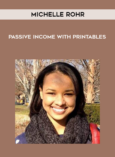 Michelle Rohr - Passive Income with Printables courses available download now.