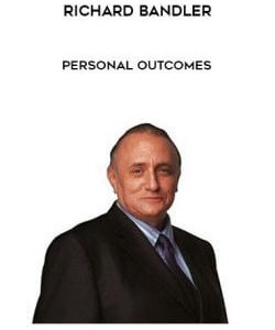 Richard Bandler - Personal Outcomes courses available download now.