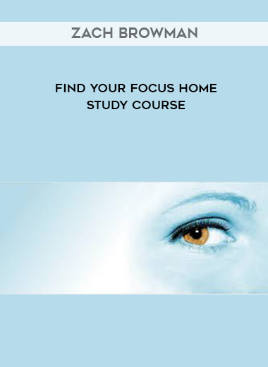 Zach Browman - Find Your Focus Home Study Course courses available download now.