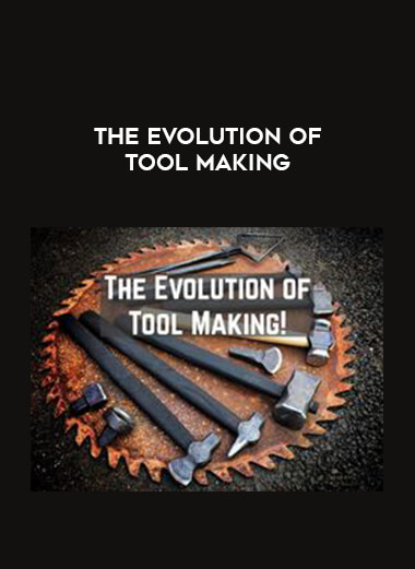 Alec Steele - The Evolution of Tool Making courses available download now.