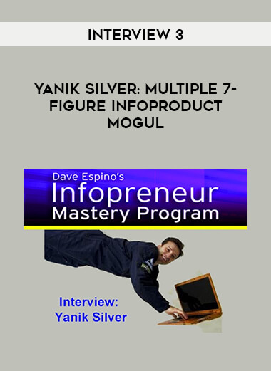 Interview 3 - Yanik Silver: Multiple 7-Figure Infoproduct Mogul courses available download now.