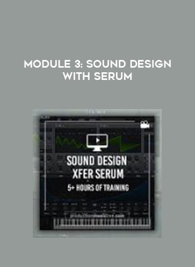 Module 3: Sound Design with Serum courses available download now.