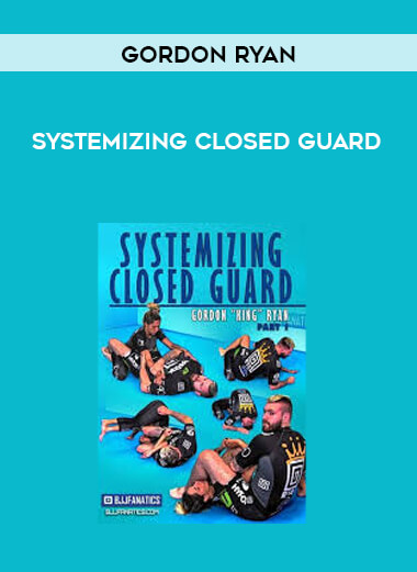 Systemizing Closed Guard by Gordon Ryan courses available download now.