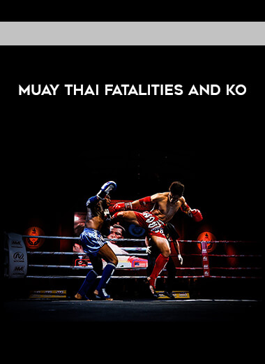 Muay Thai Fatalities And KO's courses available download now.