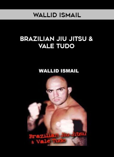 Wallid Ismail - Brazilian Jiu Jitsu & Vale Tudo courses available download now.